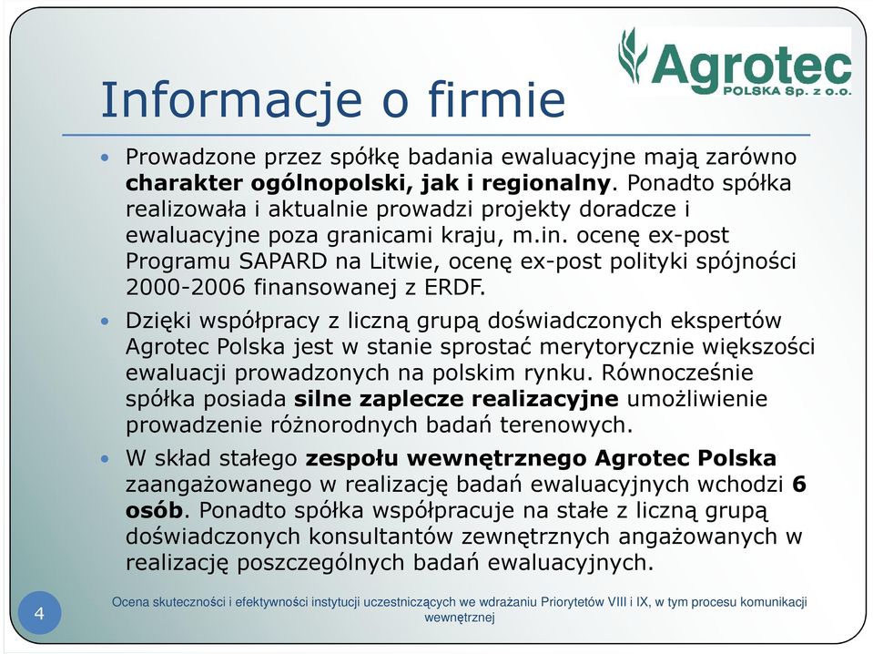 ocenę ex-post Programu SAPARD na Litwie, ocenę ex-post polityki spójności 2000-2006 finansowanej z ERDF.