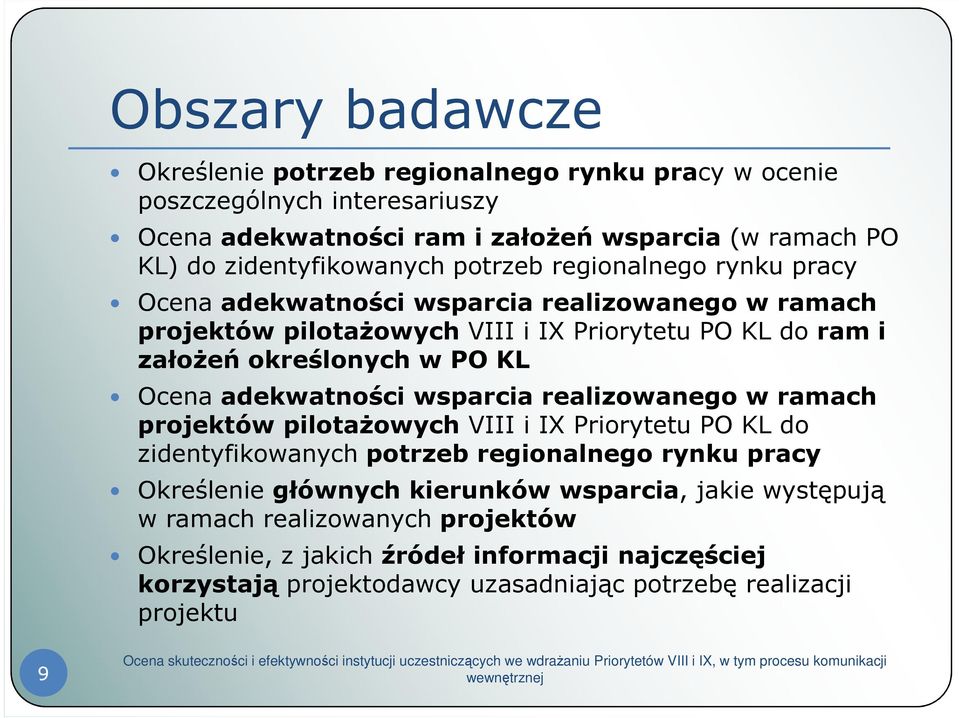 określonych w PO KL Ocena adekwatności wsparcia realizowanego w ramach projektów pilotaŝowych VIII i IX Priorytetu PO KL do zidentyfikowanych potrzeb regionalnego rynku pracy