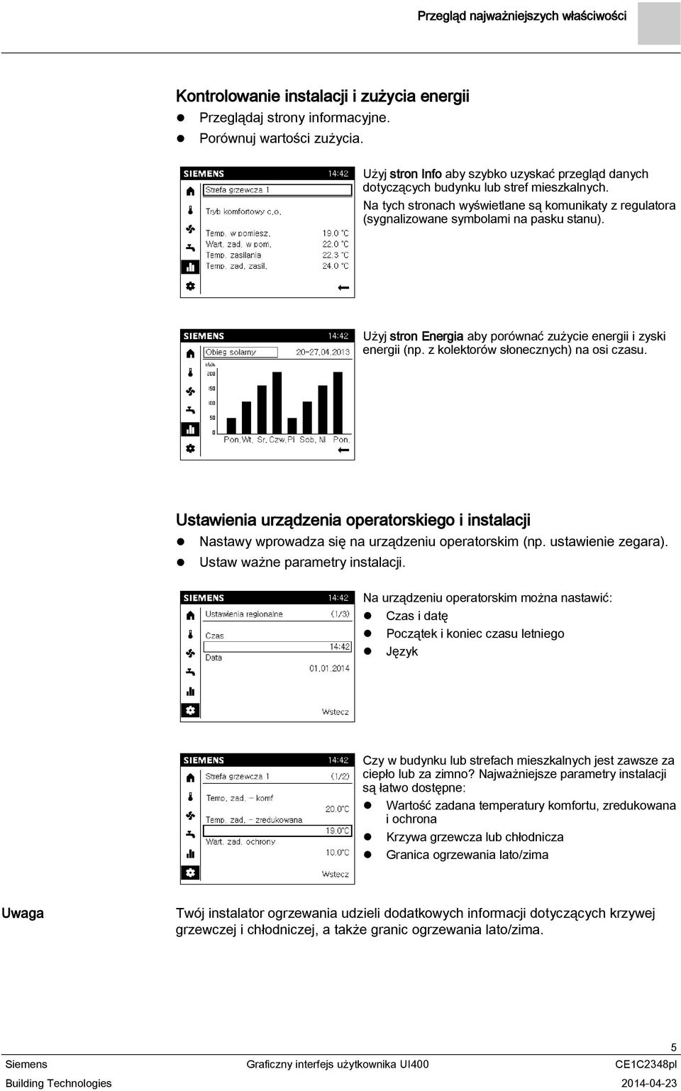 z kolektorów słonecznych) na osi czasu. Ustawienia urządzenia operatorskiego i instalacji Nastawy wprowadza się na urządzeniu operatorskim (np. ustawienie zegara). Ustaw ważne parametry instalacji.