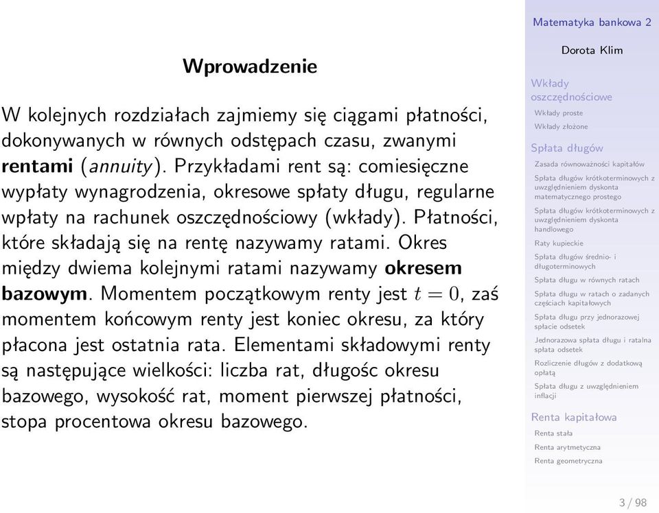 Płatności, które składają się na rentę nazywamy ratami. Okres między dwiema kolejnymi ratami nazywamy okresem bazowym.