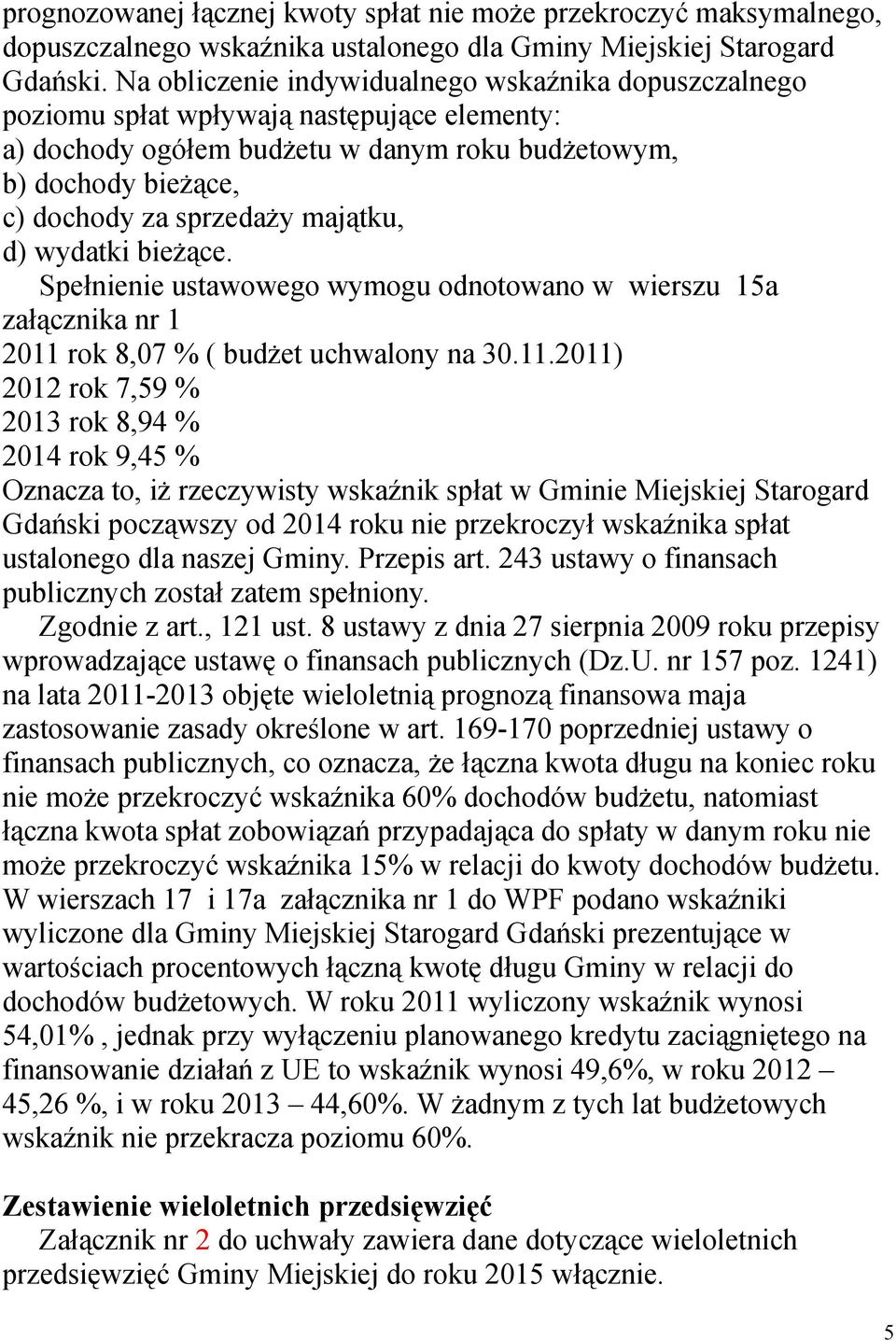 majątku, d) wydatki bieżące. Spełnienie ustawowego wymogu odnotowano w wierszu 15a załącznika nr 1 2011 