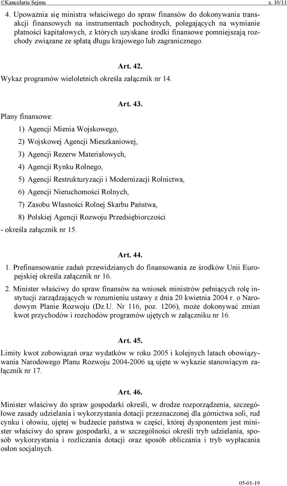 finansowe pomniejszają rozchody związane ze spłatą długu krajowego lub zagranicznego. Art. 42. Wykaz programów wieloletnich określa załącznik nr 14. Art. 43.