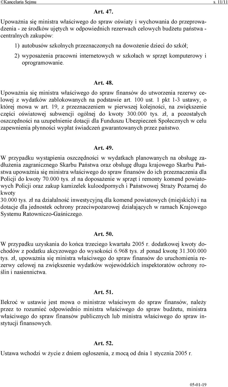 przeznaczonych na dowożenie dzieci do szkół; 2) wyposażenia pracowni internetowych w szkołach w sprzęt komputerowy i oprogramowanie. Art. 48.