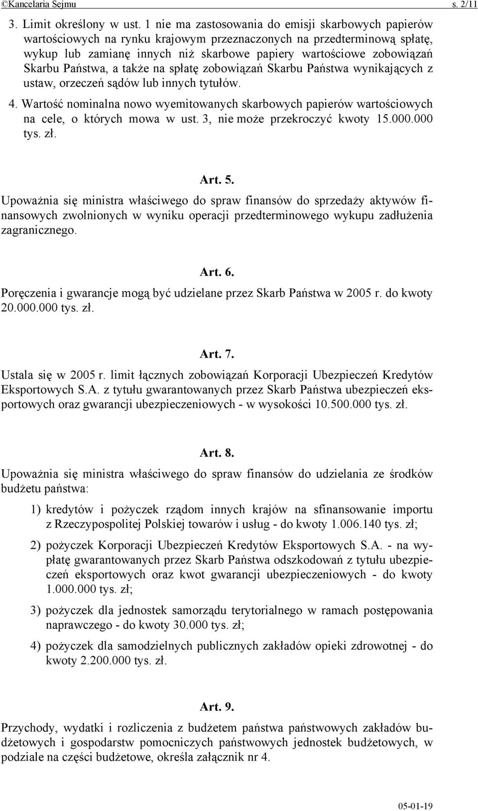 Skarbu Państwa, a także na spłatę zobowiązań Skarbu Państwa wynikających z ustaw, orzeczeń sądów lub innych tytułów. 4.