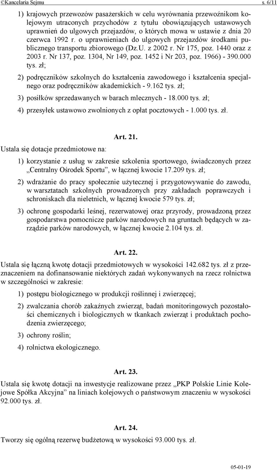 dnia 20 czerwca 1992 r. o uprawnieniach do ulgowych przejazdów środkami publicznego transportu zbiorowego (Dz.U. z 2002 r. Nr 175, poz. 1440 oraz z 2003 r. Nr 137, poz. 1304, Nr 149, poz.