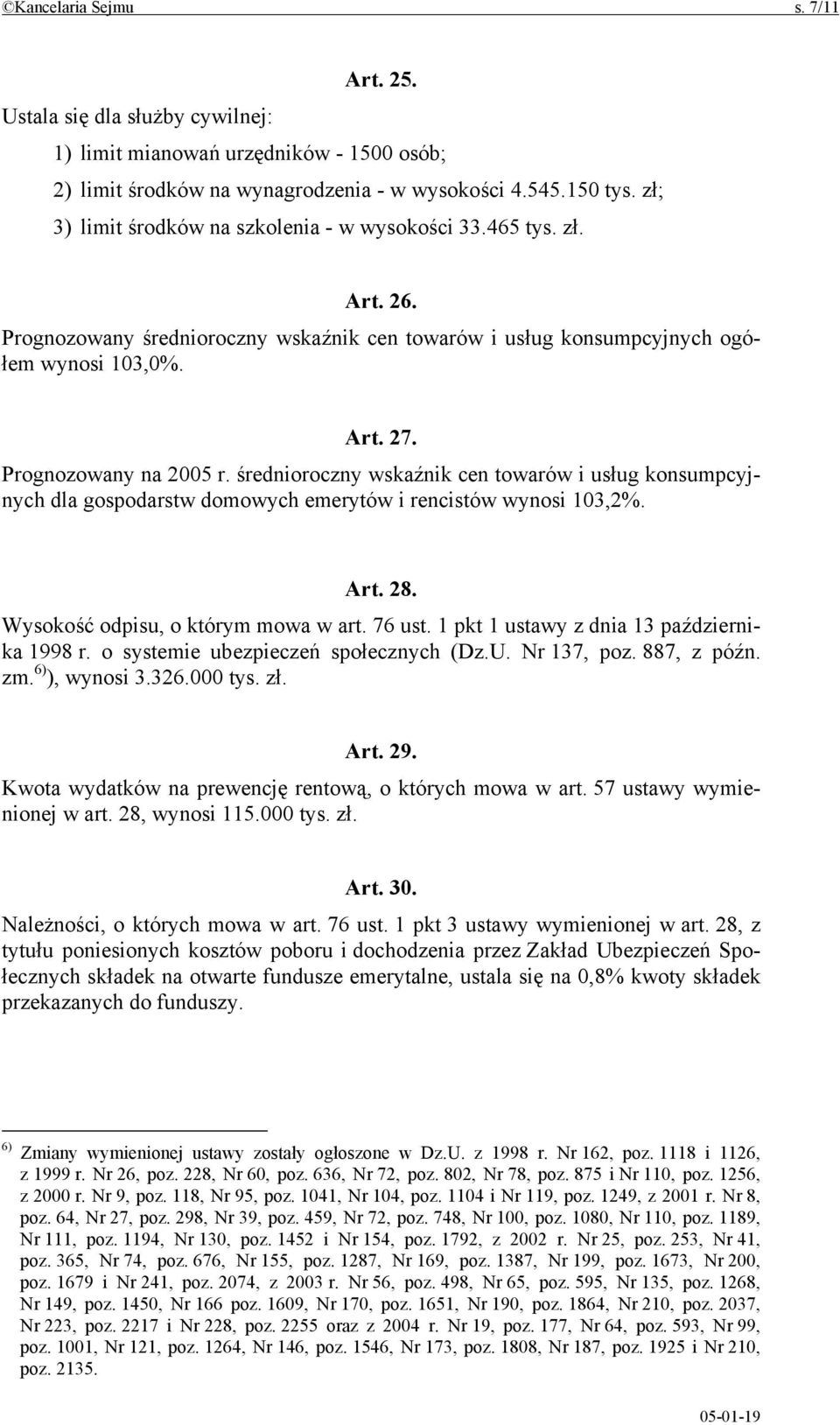 średnioroczny wskaźnik cen towarów i usług konsumpcyjnych dla gospodarstw domowych emerytów i rencistów wynosi 103,2%. Art. 28. Wysokość odpisu, o którym mowa w art. 76 ust.