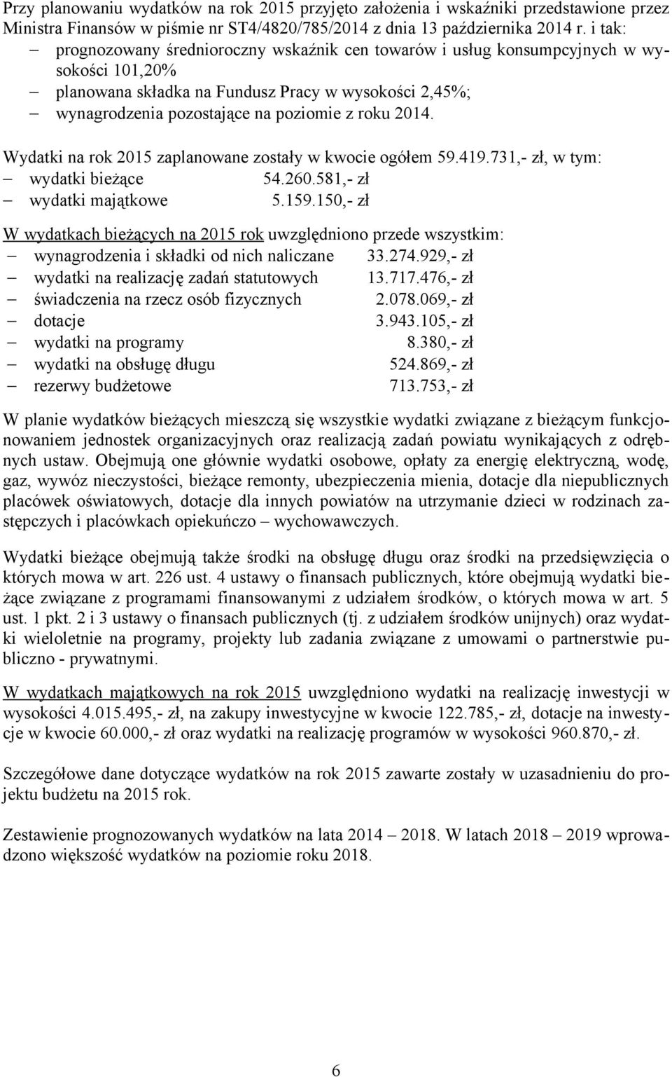 2014. Wydatki na rok 2015 zaplanowane zostały w kwocie ogółem 59.419.731,- zł, w tym: wydatki bieżące 54.260.581,- zł wydatki majątkowe 5.159.