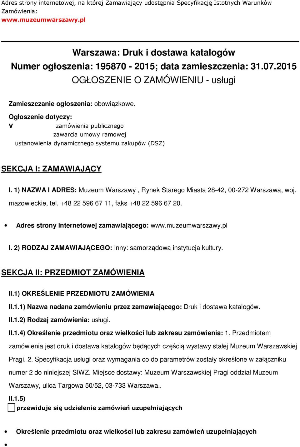 Ogłoszenie dotyczy: V zamówienia publicznego zawarcia umowy ramowej ustanowienia dynamicznego systemu zakupów (DSZ) SEKCJA I: ZAMAWIAJĄCY I.