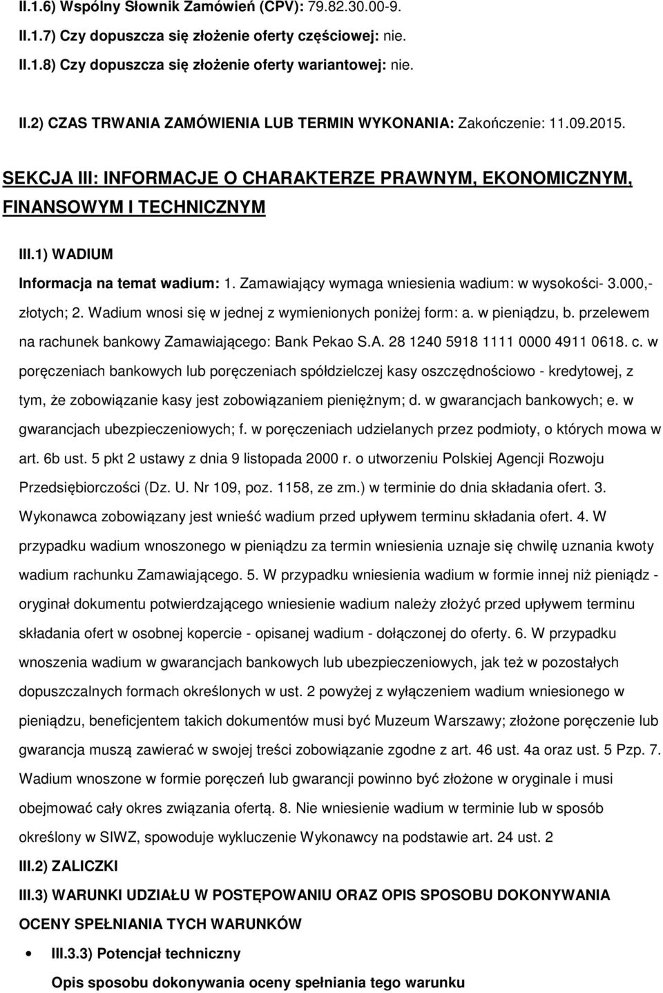 000,- złotych; 2. Wadium wnosi się w jednej z wymienionych poniżej form: a. w pieniądzu, b. przelewem na rachunek bankowy Zamawiającego: Bank Pekao S.A. 28 1240 5918 1111 0000 4911 0618. c.