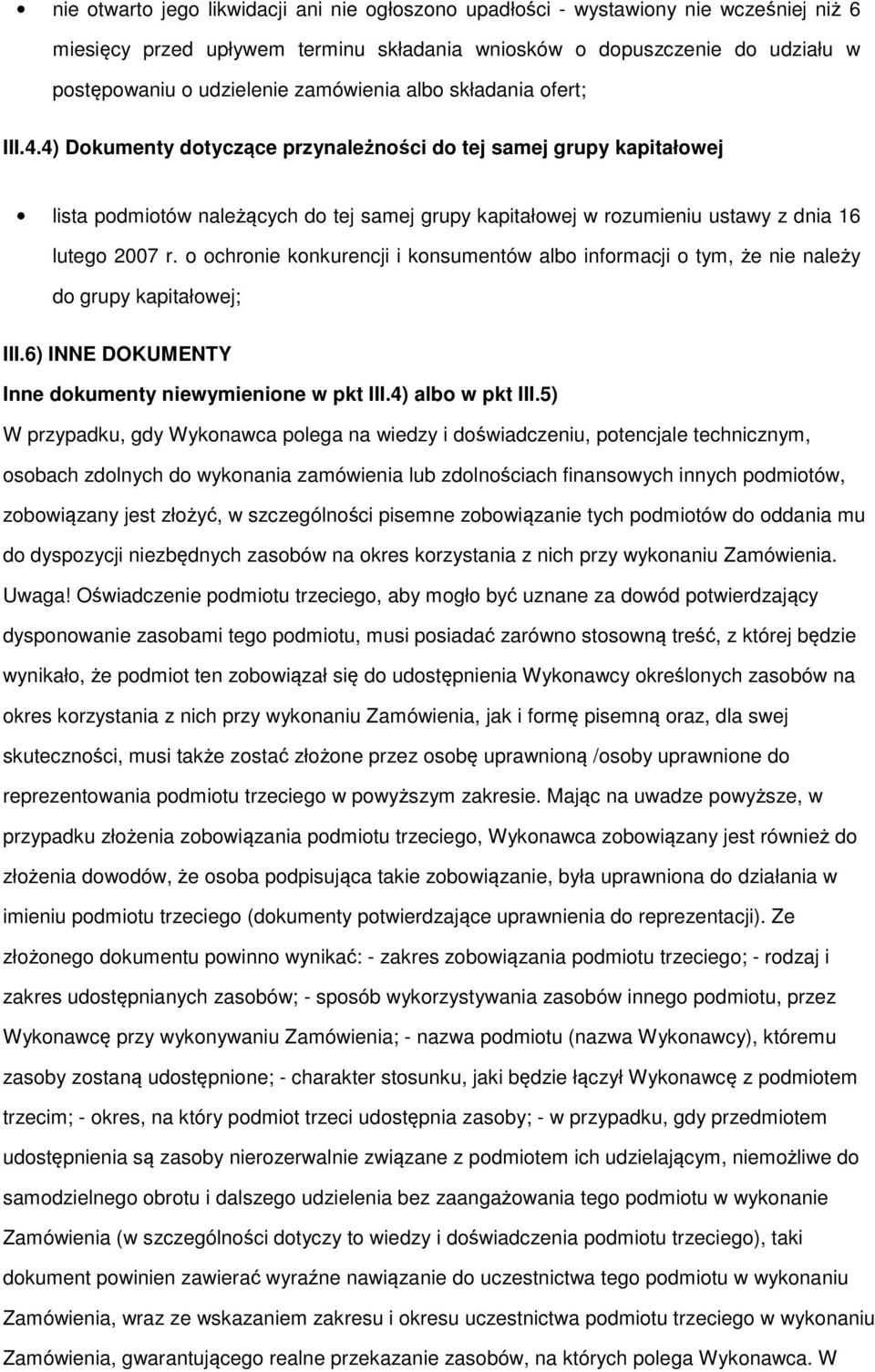 4) Dokumenty dotyczące przynależności do tej samej grupy kapitałowej lista podmiotów należących do tej samej grupy kapitałowej w rozumieniu ustawy z dnia 16 lutego 2007 r.