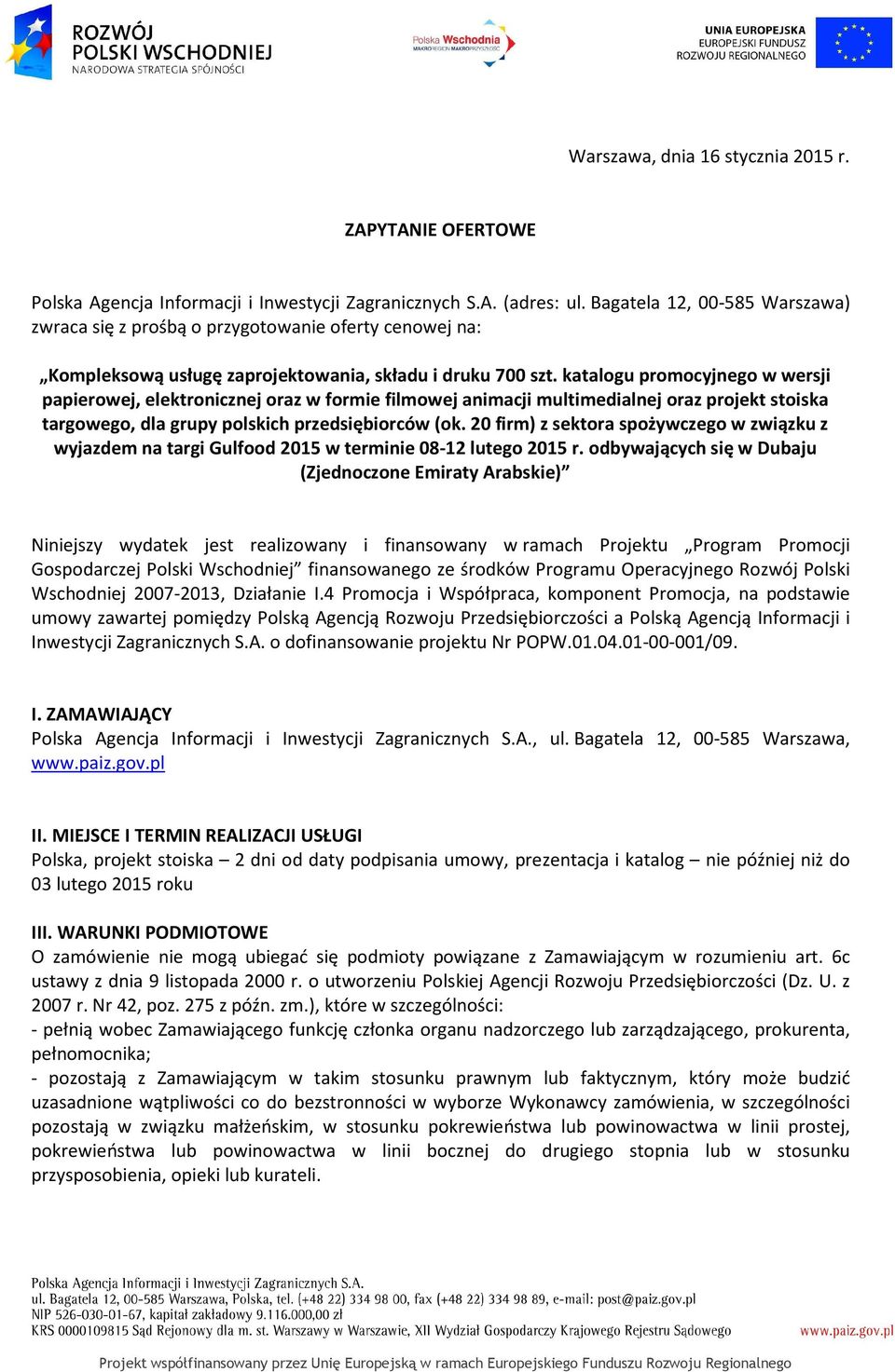 katalogu promocyjnego w wersji papierowej, elektronicznej oraz w formie filmowej animacji multimedialnej oraz projekt stoiska targowego, dla grupy polskich przedsiębiorców (ok.