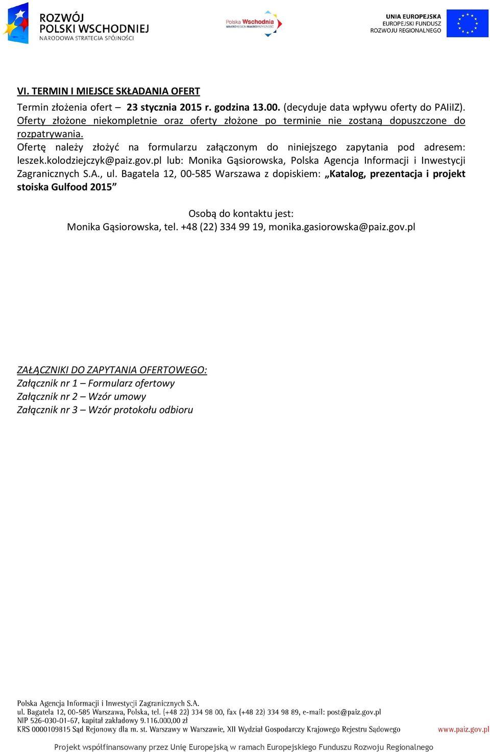 Ofertę należy złożyć na formularzu załączonym do niniejszego zapytania pod adresem: leszek.kolodziejczyk@paiz.gov.