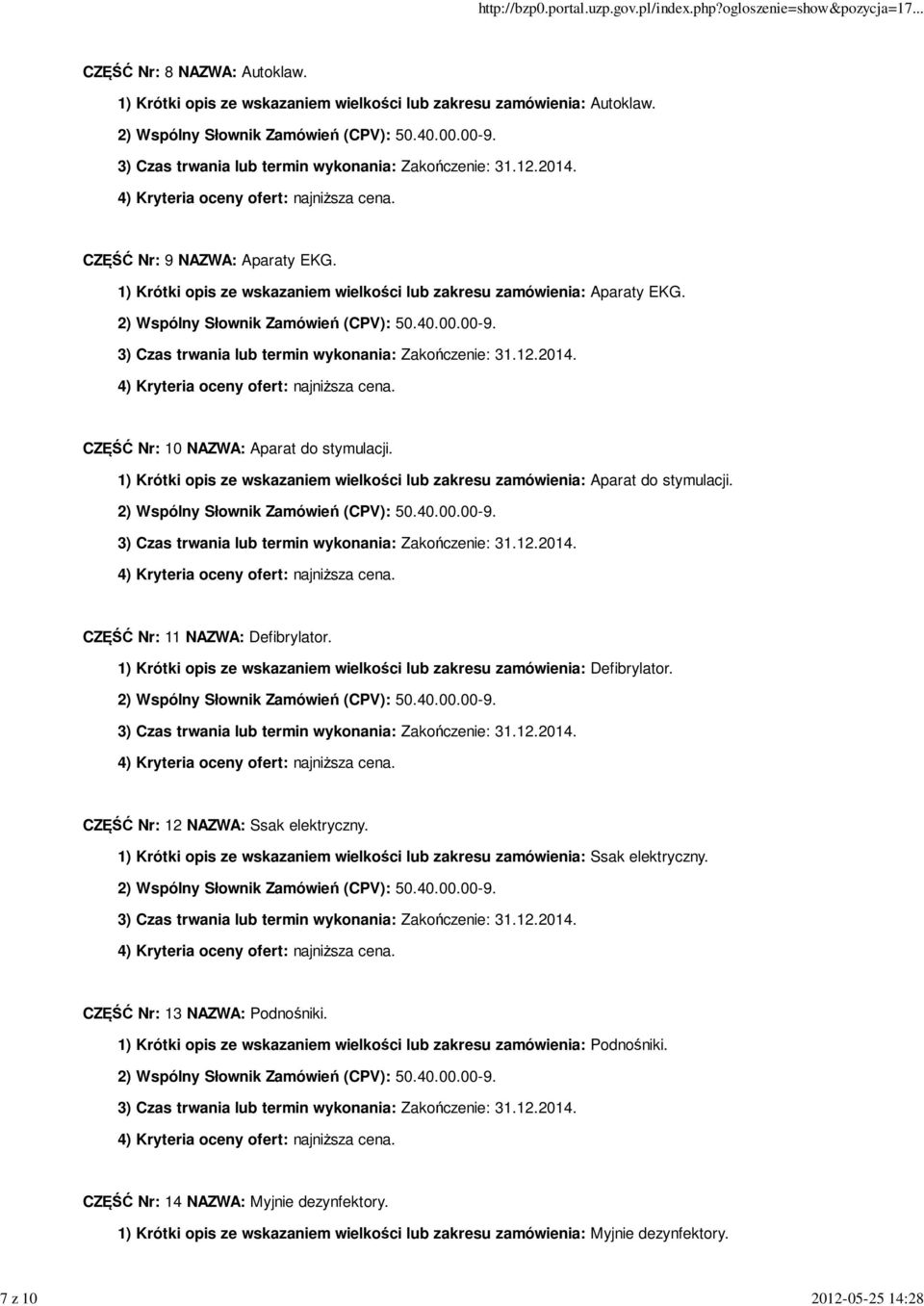 1) Krótki opis ze wskazaniem wielkości lub zakresu zamówienia: Aparat do stymulacji. CZĘŚĆ Nr: 11 NAZWA: Defibrylator. 1) Krótki opis ze wskazaniem wielkości lub zakresu zamówienia: Defibrylator.