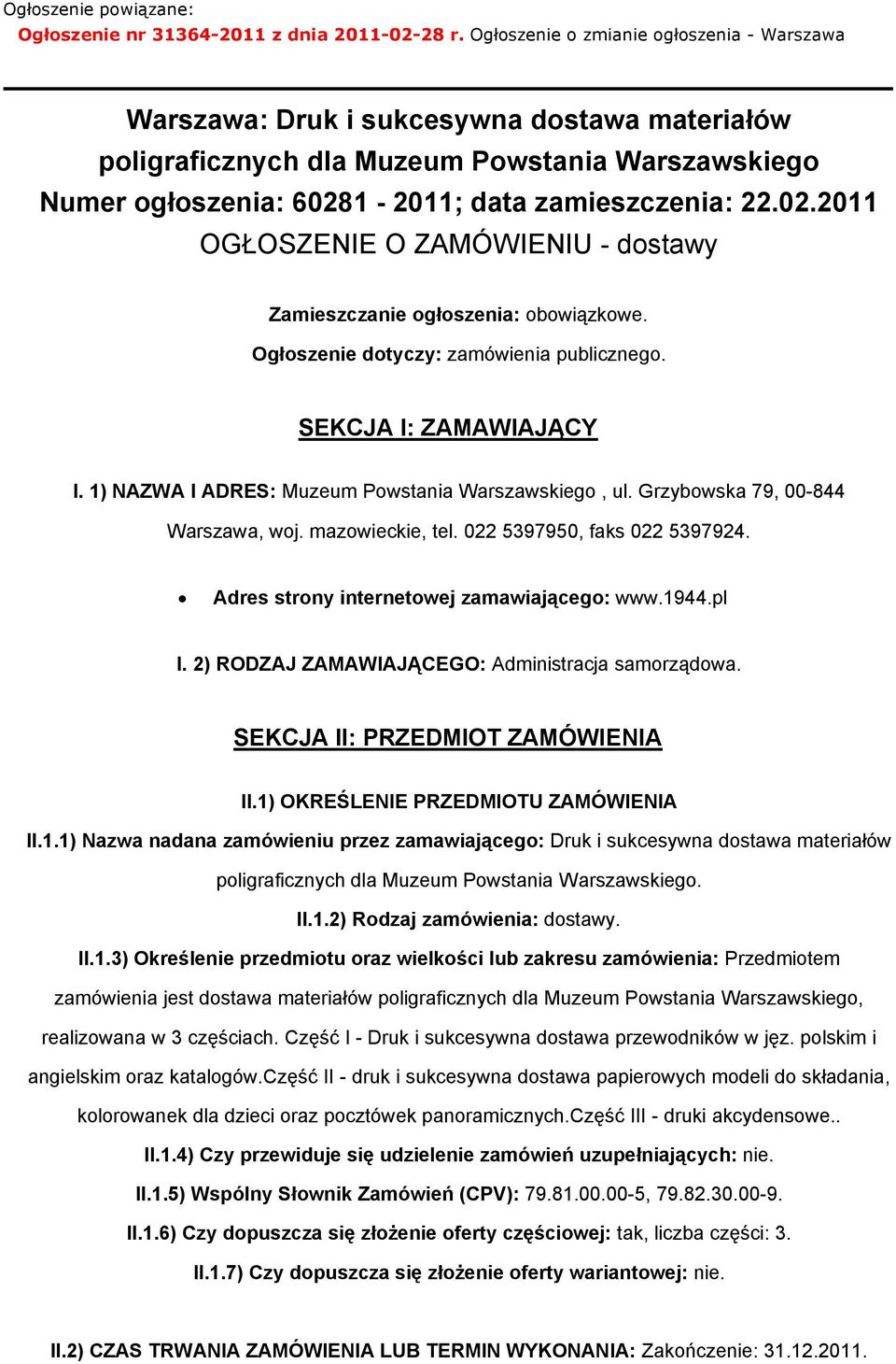 1-2011; data zamieszczenia: 22.02.2011 OGŁOSZENIE O ZAMÓWIENIU - dostawy Zamieszczanie ogłoszenia: obowiązkowe. Ogłoszenie dotyczy: zamówienia publicznego. SEKCJA I: ZAMAWIAJĄCY I.