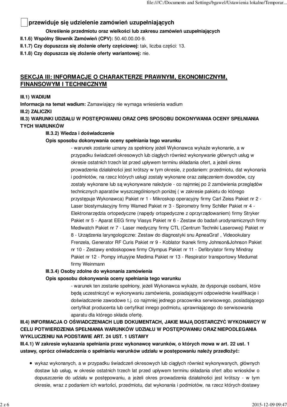 SEKCJA III: INFORMACJE O CHARAKTERZE PRAWNYM, EKONOMICZNYM, FINANSOWYM I TECHNICZNYM III.1) WADIUM Informacja na temat wadium: Zamawiający nie wymaga wniesienia wadium III.2) ZALICZKI III.