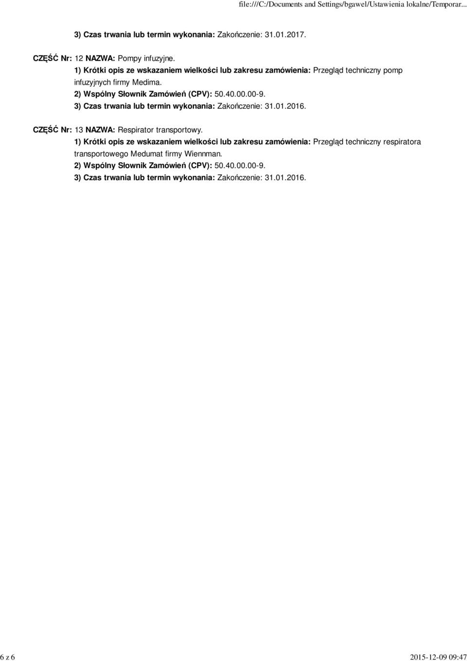 3) Czas trwania lub termin wykonania: Zakończenie: 31.01.2016. CZĘŚĆ Nr: 13 NAZWA: Respirator transportowy.