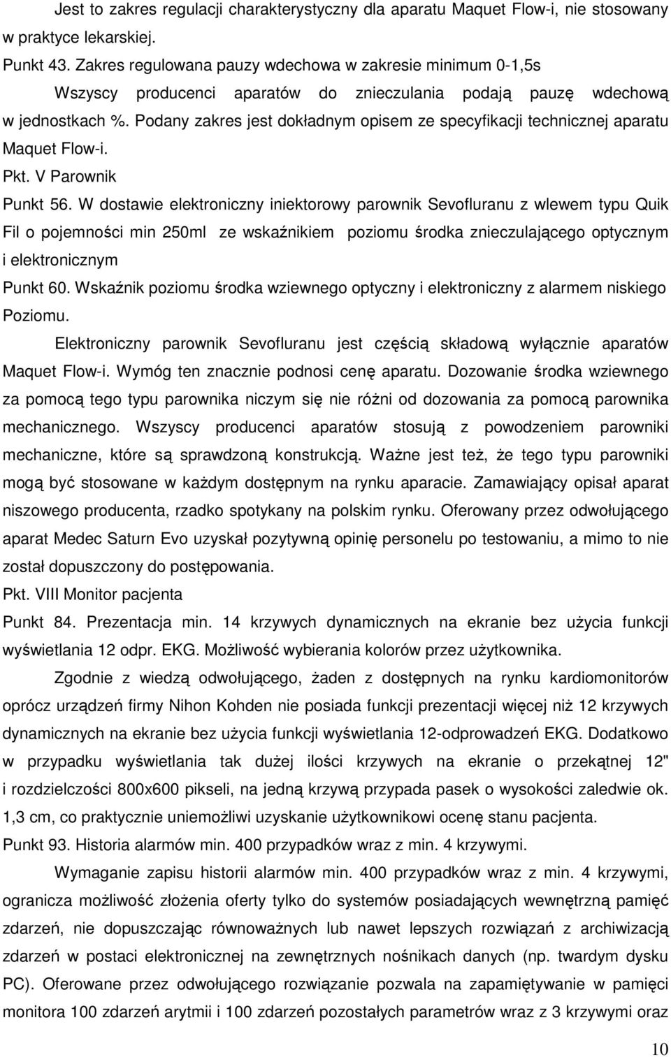 Podany zakres jest dokładnym opisem ze specyfikacji technicznej aparatu Maquet Flow-i. Pkt. V Parownik Punkt 56.