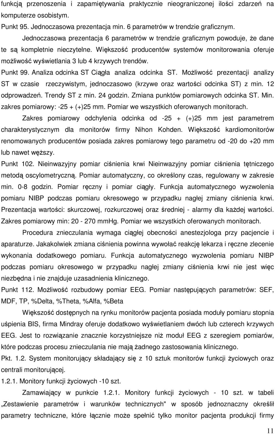 Większość producentów systemów monitorowania oferuje możliwość wyświetlania 3 lub 4 krzywych trendów. Punkt 99. Analiza odcinka ST Ciągła analiza odcinka ST.