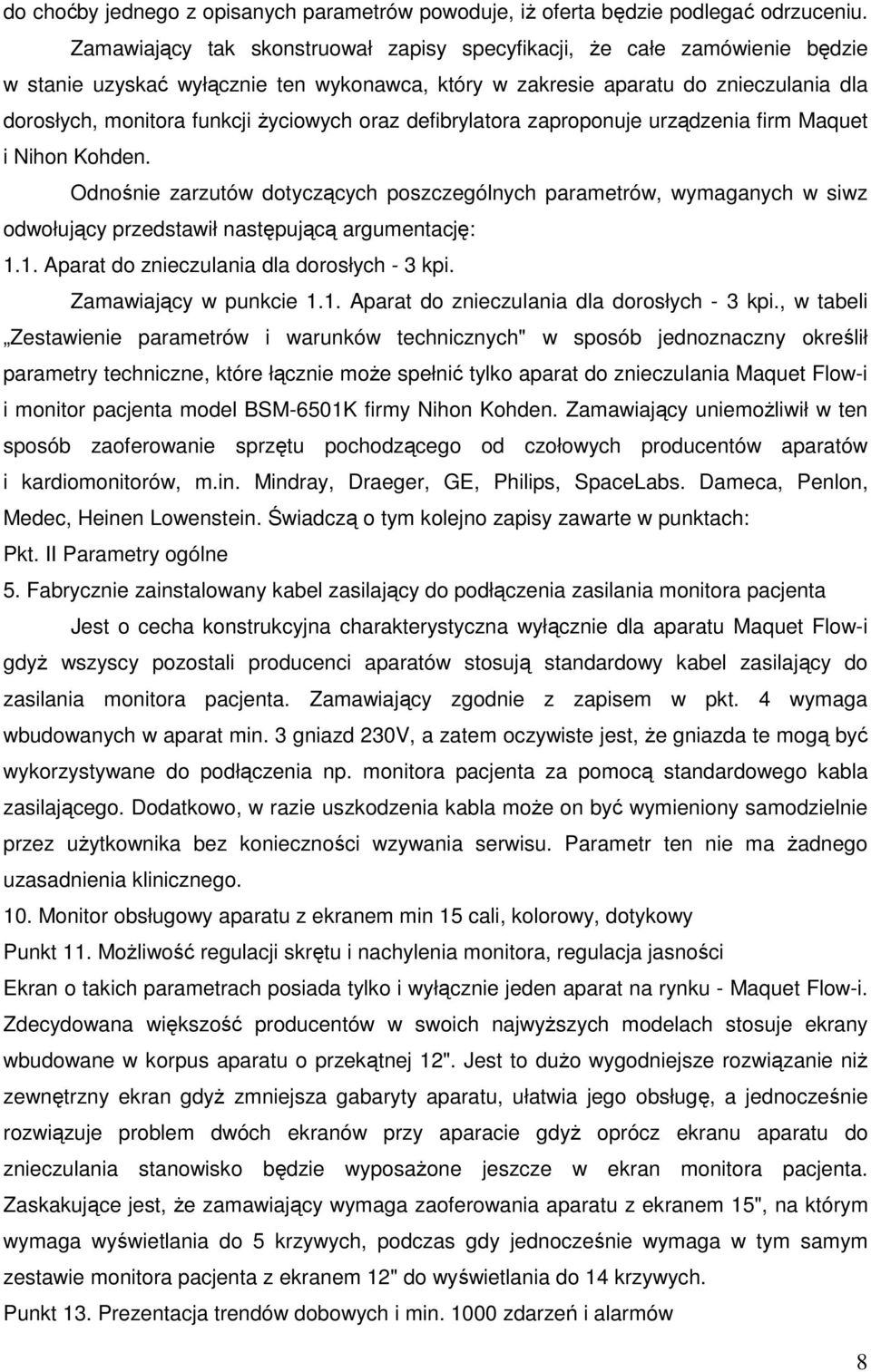 życiowych oraz defibrylatora zaproponuje urządzenia firm Maquet i Nihon Kohden.