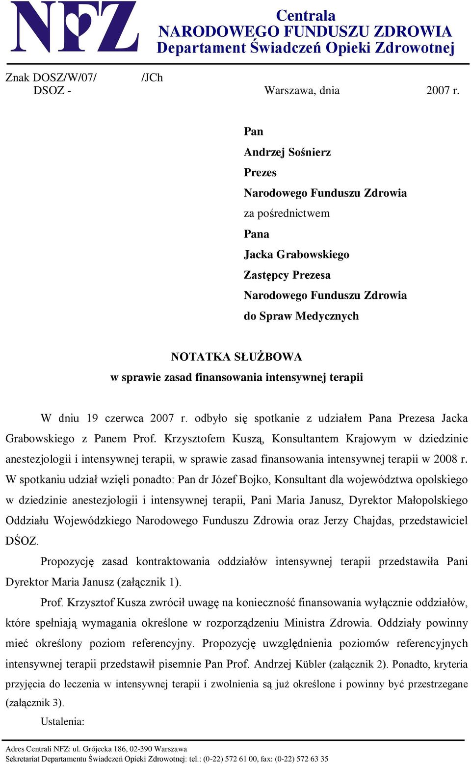 finansowania intensywnej terapii W dniu 19 czerwca 2007 r. odbyło się spotkanie z udziałem Pana Prezesa Jacka Grabowskiego z Panem Prof.