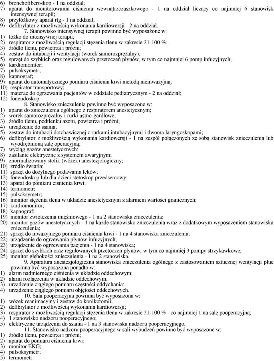 Stanowisko intensywnej terapii powinno być wyposażone w: 1) łóżko do intensywnej terapii; 2) respirator z możliwością regulacji stężenia tlenu w zakresie 21-100 %; 3) źródło tlenu, powietrza i