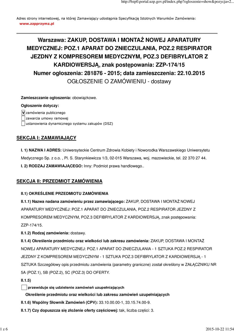 3 DEFIBRYLATOR Z KARDIOWERSJĄ, znak postępowania: ZZP-174/15 Numer ogłoszenia: 281876-2015; data zamieszczenia: 22.10.2015 OGŁOSZENIE O ZAMÓWIENIU - dostawy Zamieszczanie ogłoszenia: obowiązkowe.