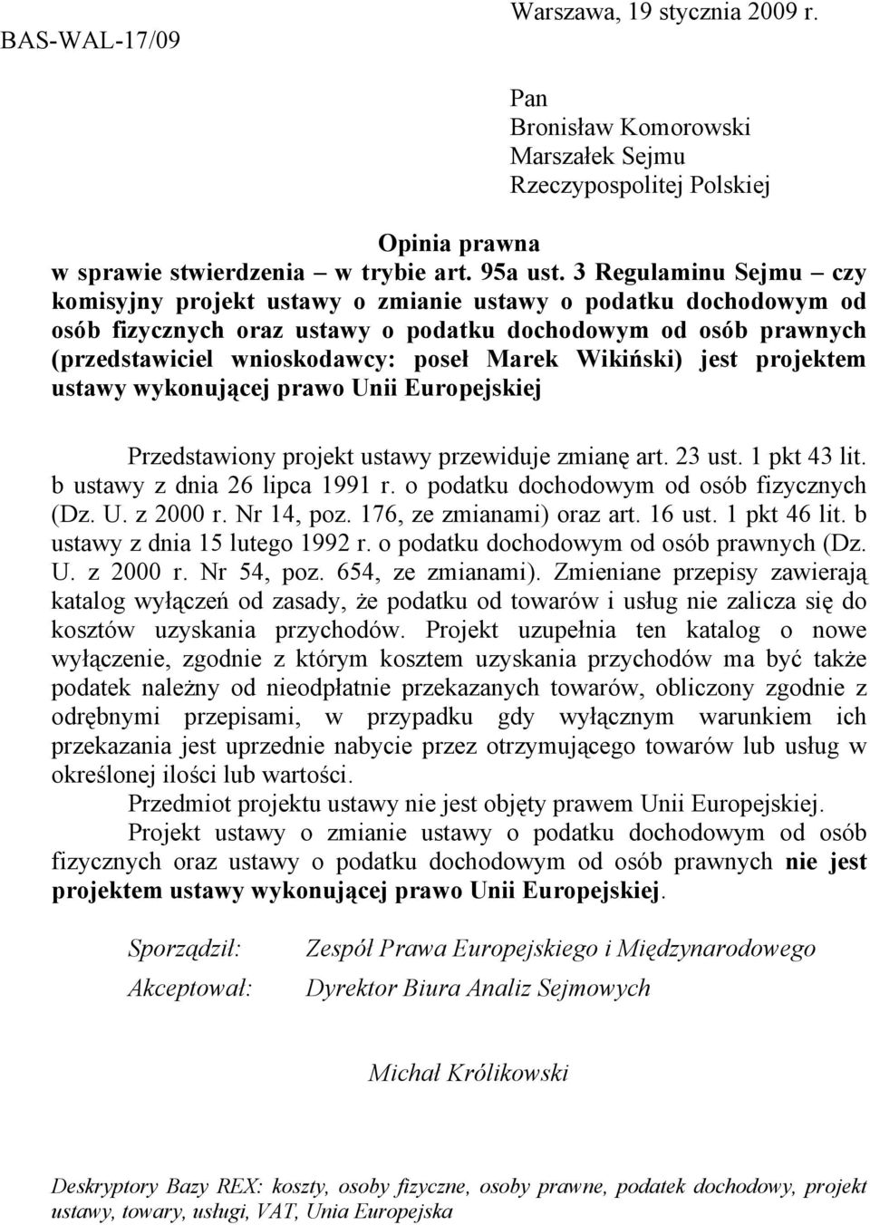 Wikiński) jest projektem ustawy wykonującej prawo Unii Europejskiej Przedstawiony projekt ustawy przewiduje zmianę art. 23 ust. 1 pkt 43 lit. b ustawy z dnia 26 lipca 1991 r.