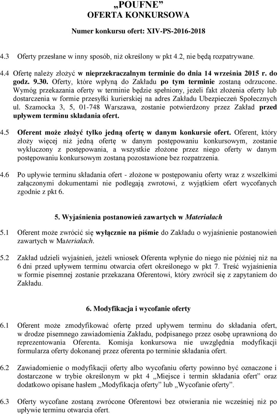 Wymóg przekazania oferty w terminie będzie spełniony, jeżeli fakt złożenia oferty lub dostarczenia w formie przesyłki kurierskiej na adres Zakładu Ubezpieczeń Społecznych ul.