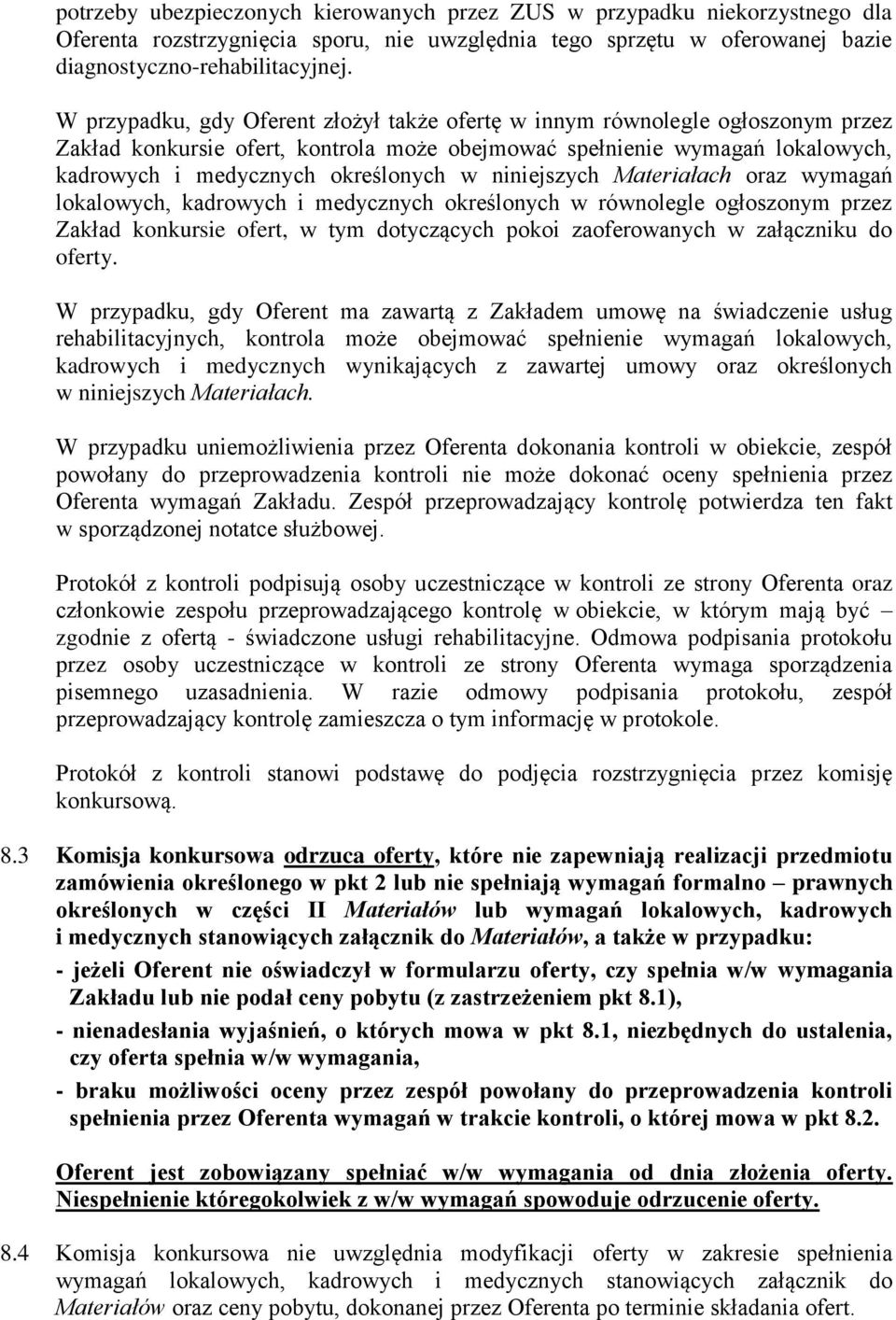 niniejszych Materiałach oraz wymagań lokalowych, kadrowych i medycznych określonych w równolegle ogłoszonym przez Zakład konkursie ofert, w tym dotyczących pokoi zaoferowanych w załączniku do oferty.