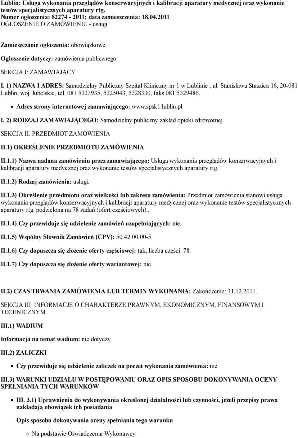 1) NAZWA I ADRES: Samodzielny Publiczny Szpital Kliniczny nr 1 w Lublinie, ul. Stanisława Staszica 16, 20-081 Lublin, woj. lubelskie, tel. 081 5323935, 5325043, 5328330, faks 081 5329486.