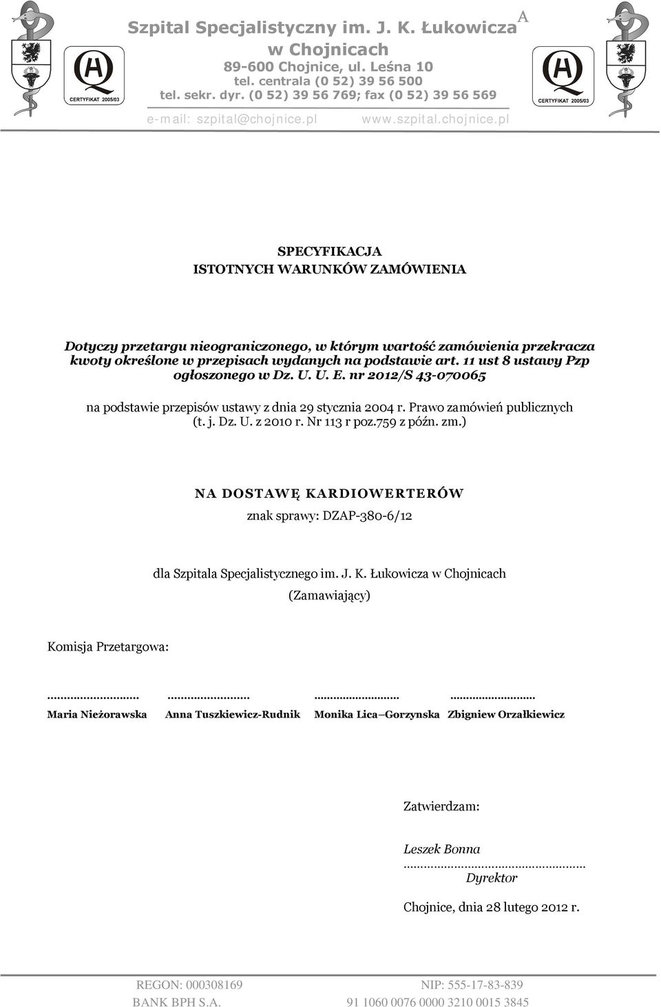 11 ust 8 ustawy Pzp ogłoszonego w Dz. U. U. E. nr 2012/S 43-070065 na podstawie przepisów ustawy z dnia 29 stycznia 2004 r. Prawo zamówień publicznych (t. j. Dz. U. z 2010 r. Nr 113 r poz.759 z późn.