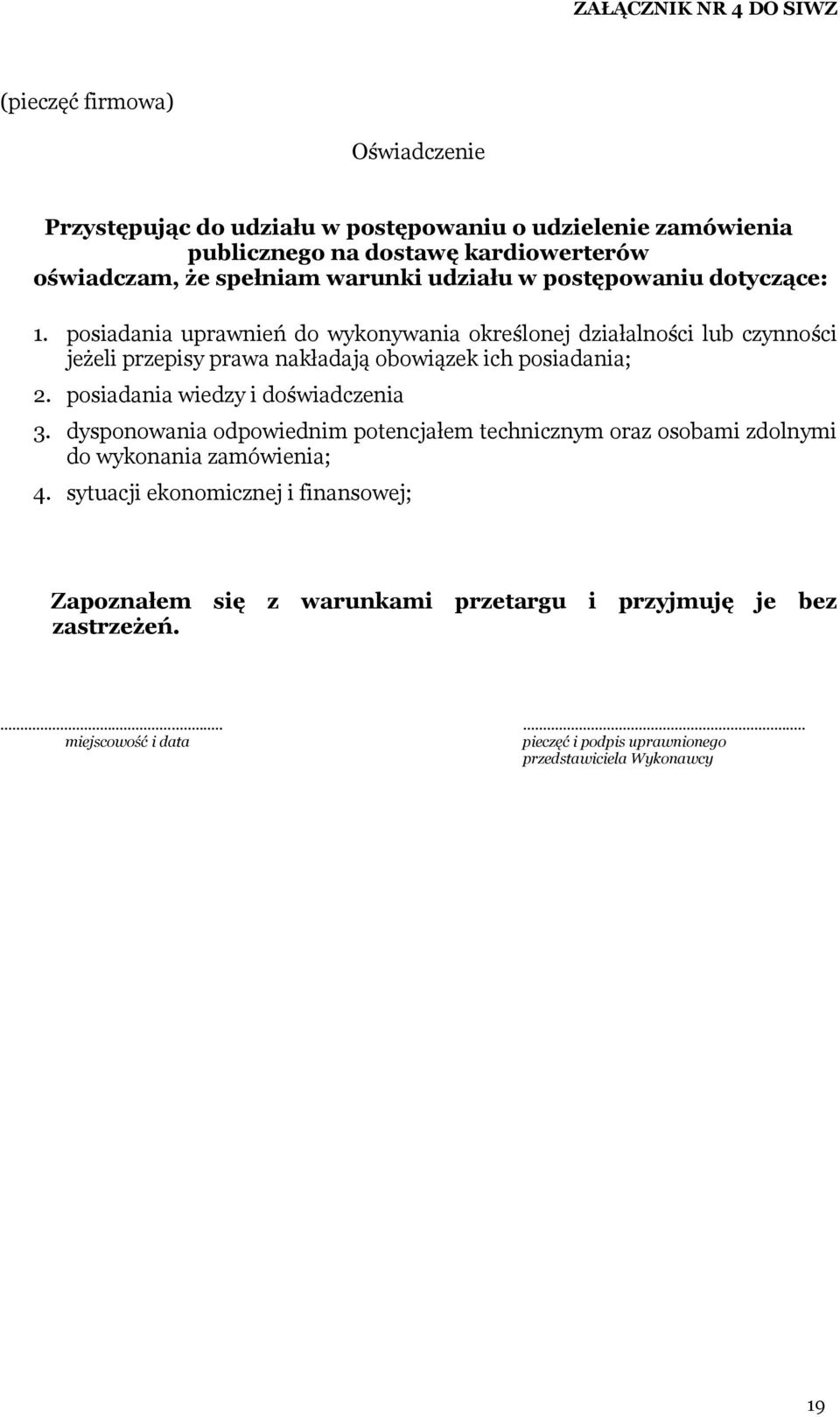 posiadania uprawnień do wykonywania określonej działalności lub czynności jeżeli przepisy prawa nakładają obowiązek ich posiadania; 2. posiadania wiedzy i doświadczenia 3.