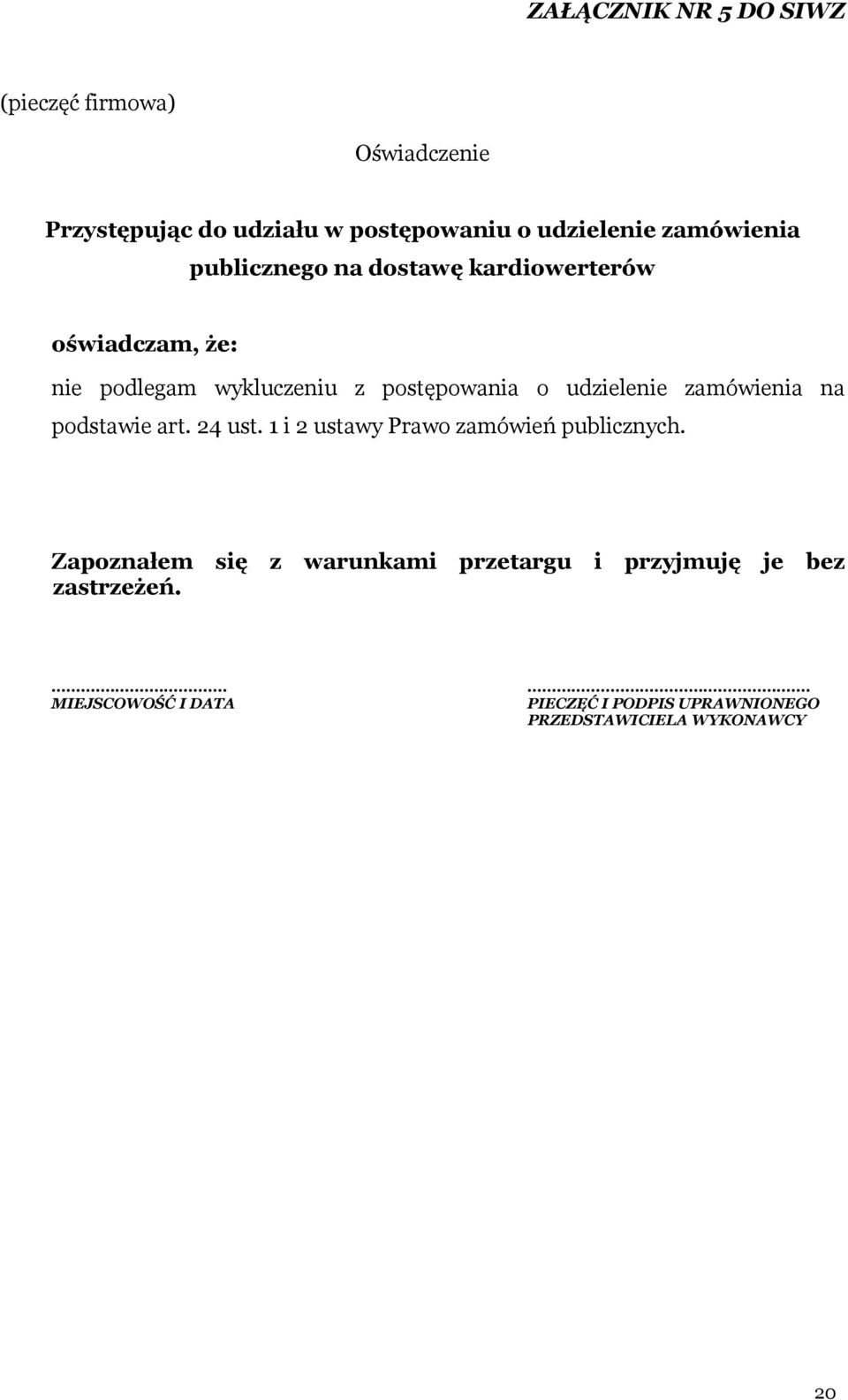 udzielenie zamówienia na podstawie art. 24 ust. 1 i 2 ustawy Prawo zamówień publicznych.