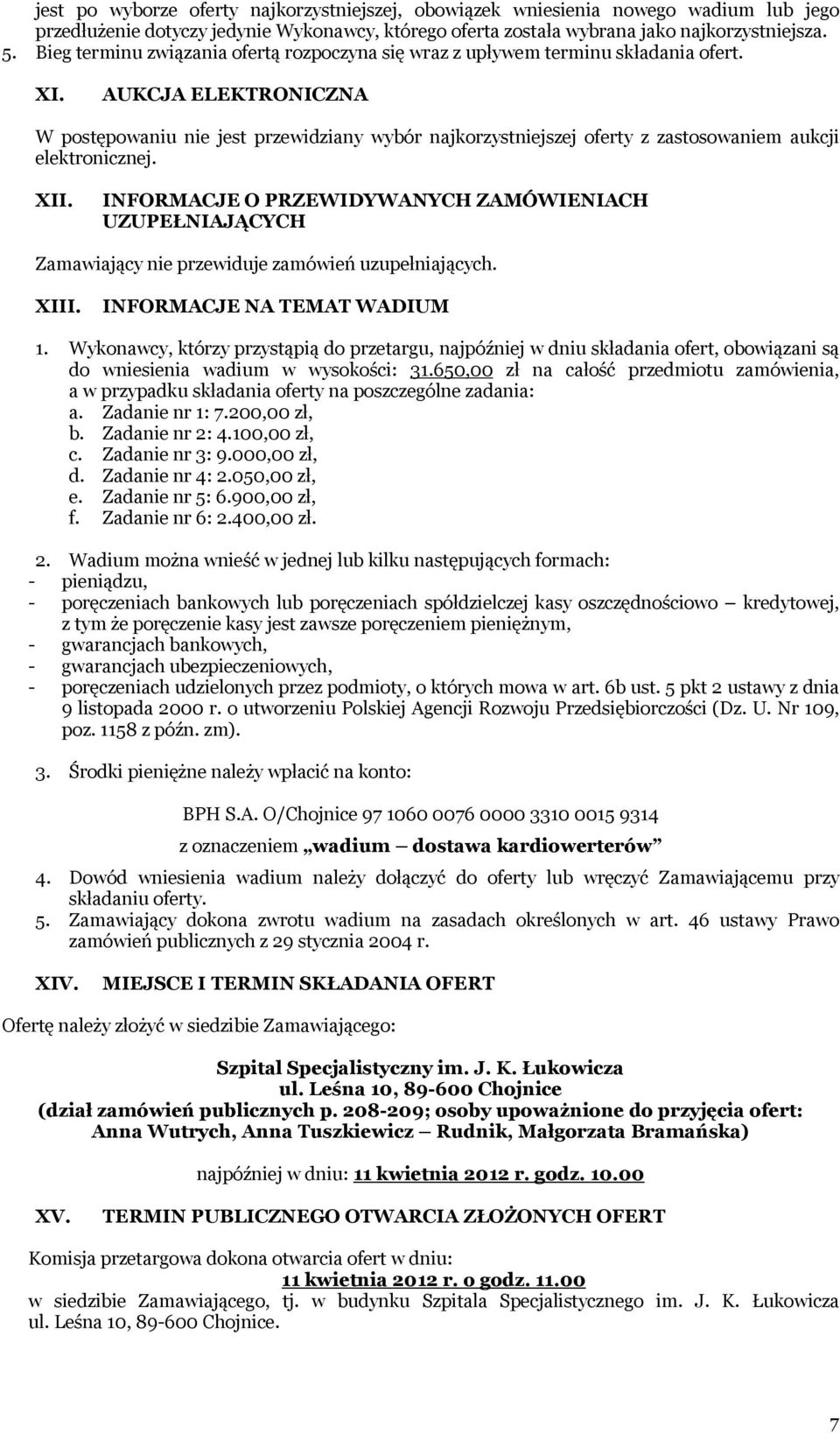 AUKCJA ELEKTRONICZNA W postępowaniu nie jest przewidziany wybór najkorzystniejszej oferty z zastosowaniem aukcji elektronicznej. XII.