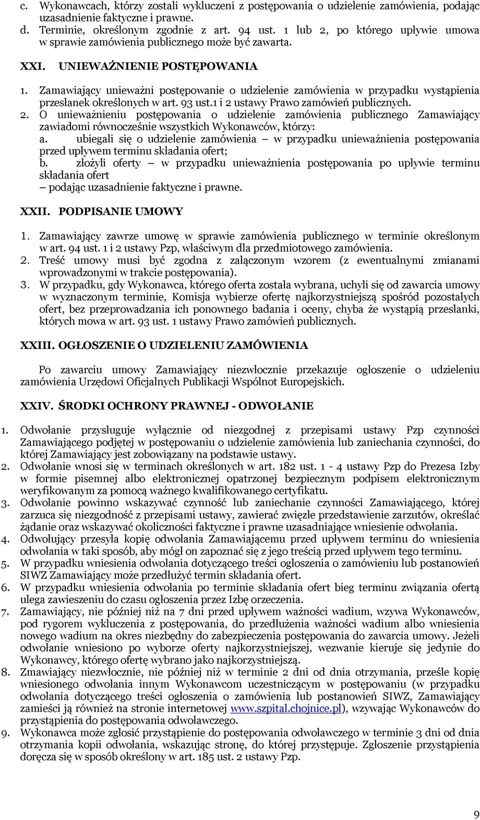 Zamawiający unieważni postępowanie o udzielenie zamówienia w przypadku wystąpienia przesłanek określonych w art. 93 ust.1 i 2 