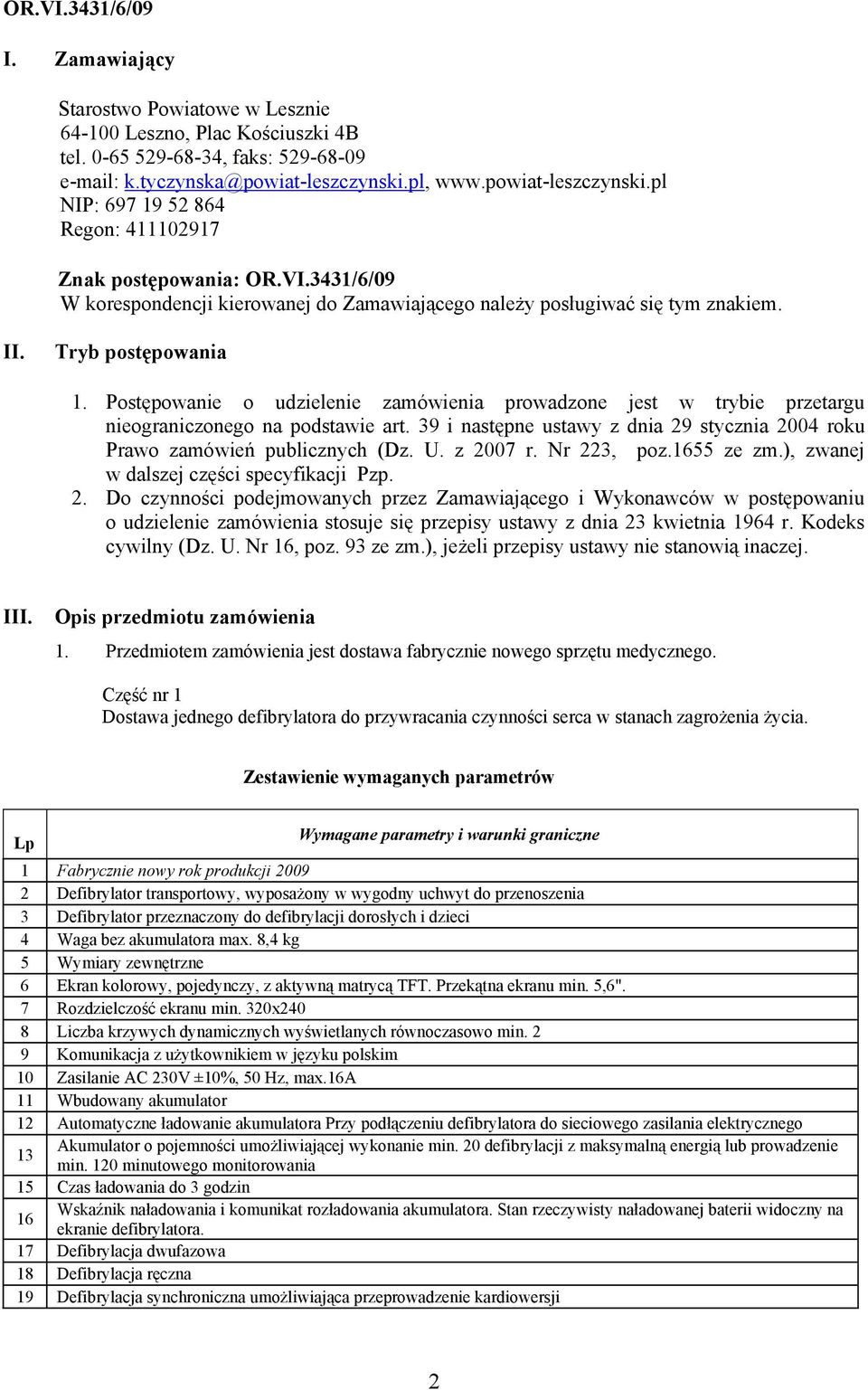 Tryb postępowania 1. Postępowanie o udzielenie zamówienia prowadzone jest w trybie przetargu nieograniczonego na podstawie art.