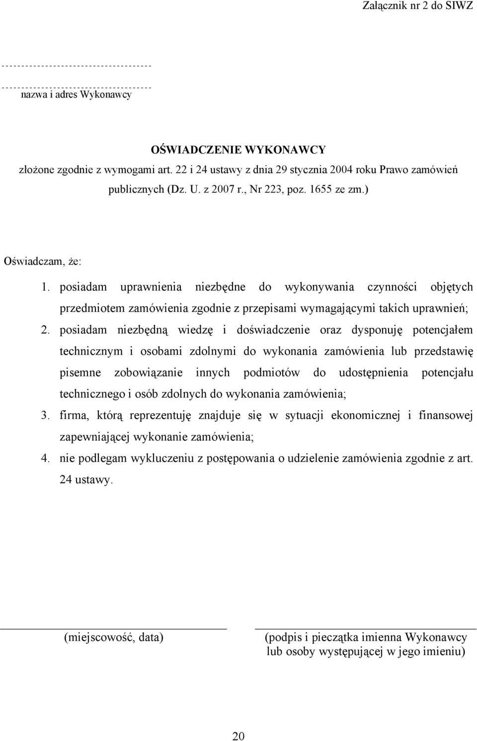 posiadam niezbędną wiedzę i doświadczenie oraz dysponuję potencjałem technicznym i osobami zdolnymi do wykonania zamówienia lub przedstawię pisemne zobowiązanie innych podmiotów do udostępnienia