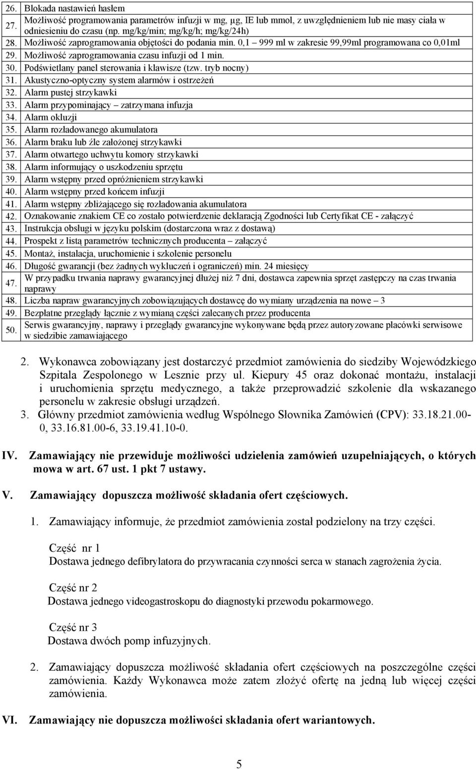 Podświetlany panel sterowania i klawisze (tzw. tryb nocny) 31. Akustyczno-optyczny system alarmów i ostrzeżeń 32. Alarm pustej strzykawki 33. Alarm przypominający zatrzymana infuzja 34.