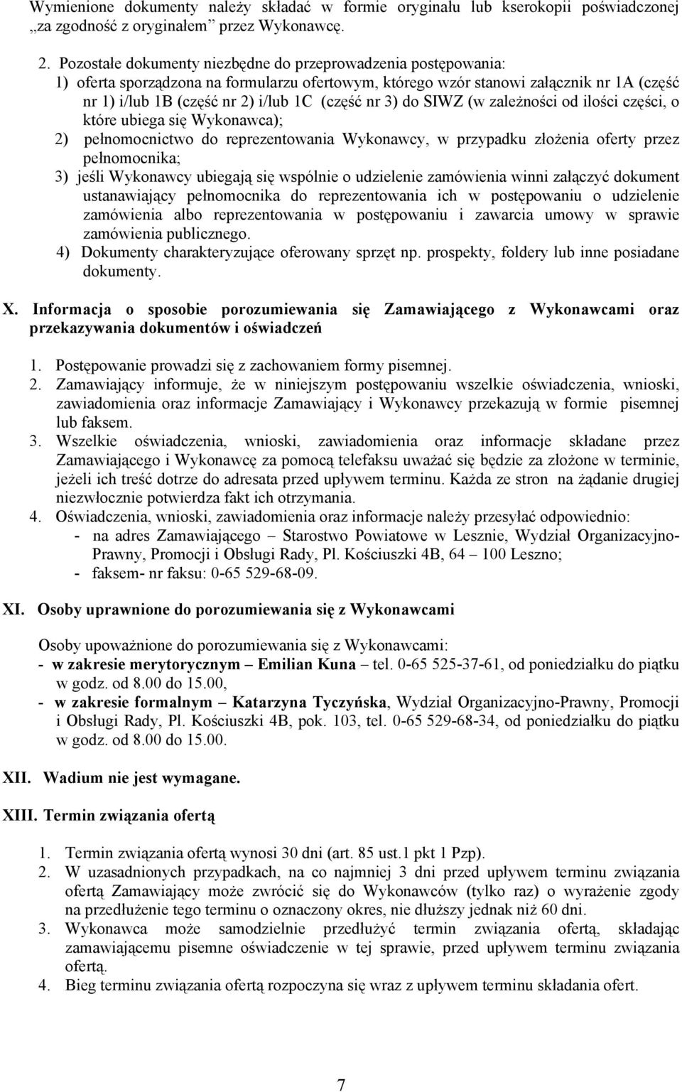 nr 3) do SIWZ (w zależności od ilości części, o które ubiega się Wykonawca); 2) pełnomocnictwo do reprezentowania Wykonawcy, w przypadku złożenia oferty przez pełnomocnika; 3) jeśli Wykonawcy