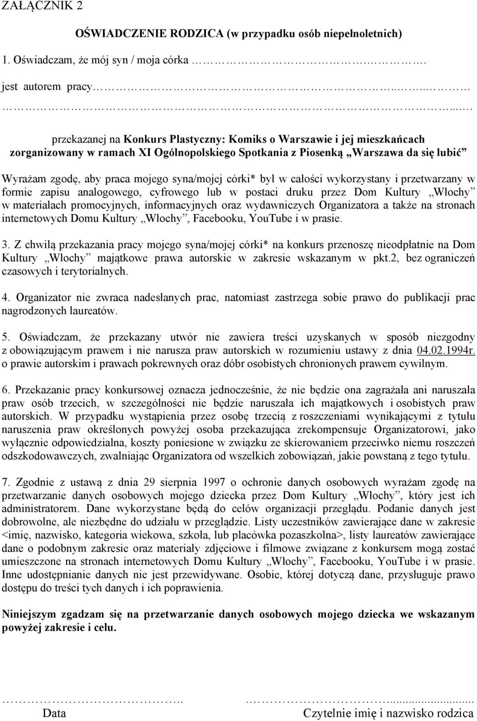 syna/mojej córki* był w całości wykorzystany i przetwarzany w formie zapisu analogowego, cyfrowego lub w postaci druku przez Dom Kultury Włochy w materiałach promocyjnych, informacyjnych oraz