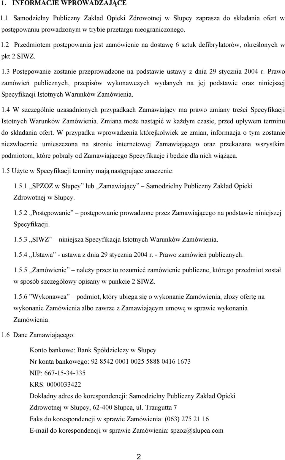 Prawo zamówień publicznych, przepisów wykonawczych wydanych na jej podstawie oraz niniejszej Specyfikacji Istotnych Warunków Zamówienia. 1.