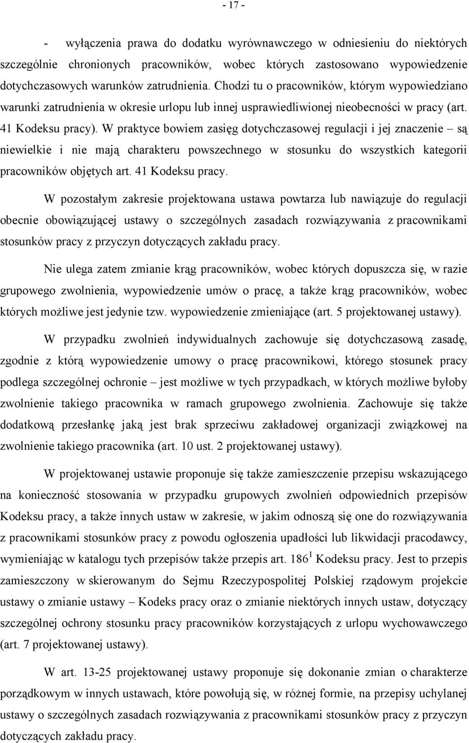 W praktyce bowiem zasięg dotychczasowej regulacji i jej znaczenie są niewielkie i nie mają charakteru powszechnego w stosunku do wszystkich kategorii pracowników objętych art. 41 Kodeksu pracy.