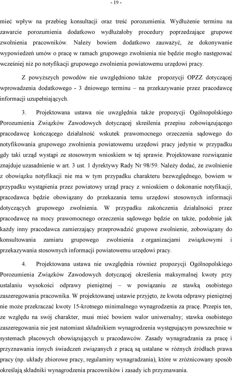 urzędowi pracy. Z powyższych powodów nie uwzględniono także propozycji OPZZ dotyczącej wprowadzenia dodatkowego - 3 