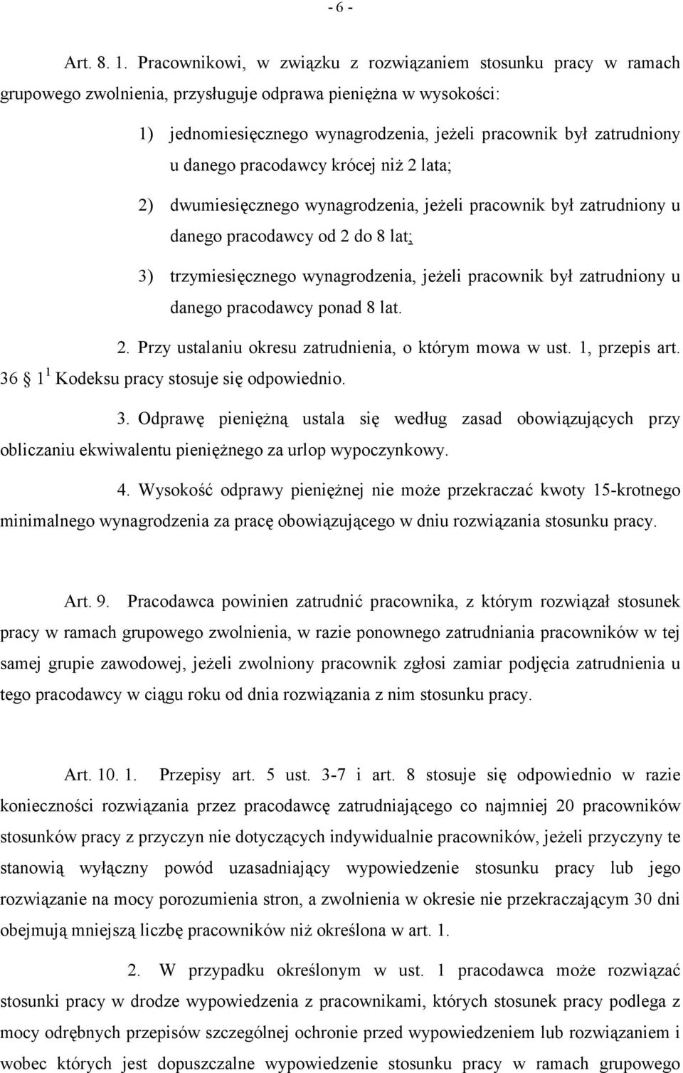 danego pracodawcy krócej niż 2 lata; 2) dwumiesięcznego wynagrodzenia, jeżeli pracownik był zatrudniony u danego pracodawcy od 2 do 8 lat; 3) trzymiesięcznego wynagrodzenia, jeżeli pracownik był