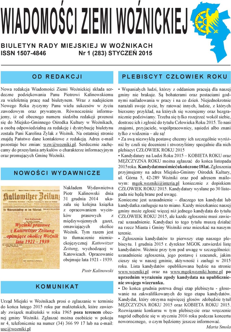 Równocześnie informujemy, iż od obecnego numeru siedziba redakcji przenosi się do Miejsko-Gminnego Ośrodka Kultury w Woźnikach, a osobą odpowiedzialną za redakcję i dystrybucję biuletynu została Pani