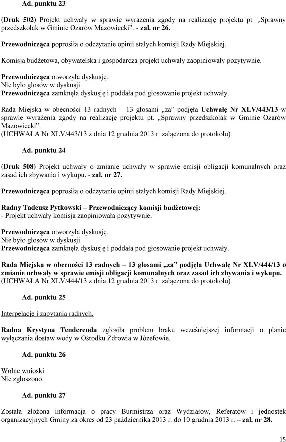 (UCHWAŁA Nr XLV/443/13 z dnia 12 grudnia 2013 r. załączona do protokołu). Ad.