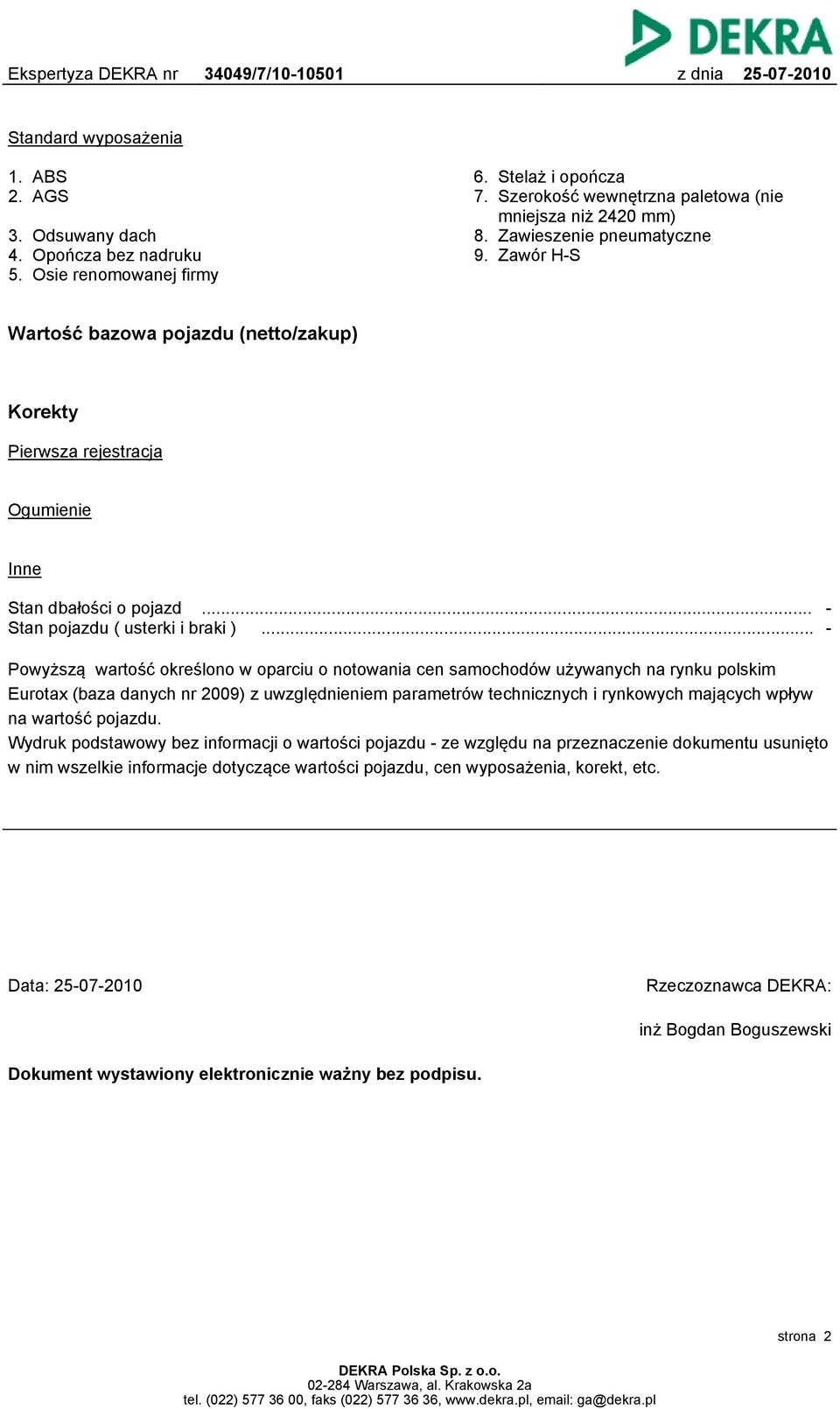 .. Powyższą wartość określono w oparciu o notowania cen samochodów używanych na rynku polskim Eurotax (baza danych nr 2009) z uwzględnieniem parametrów technicznych i rynkowych mających wpływ na