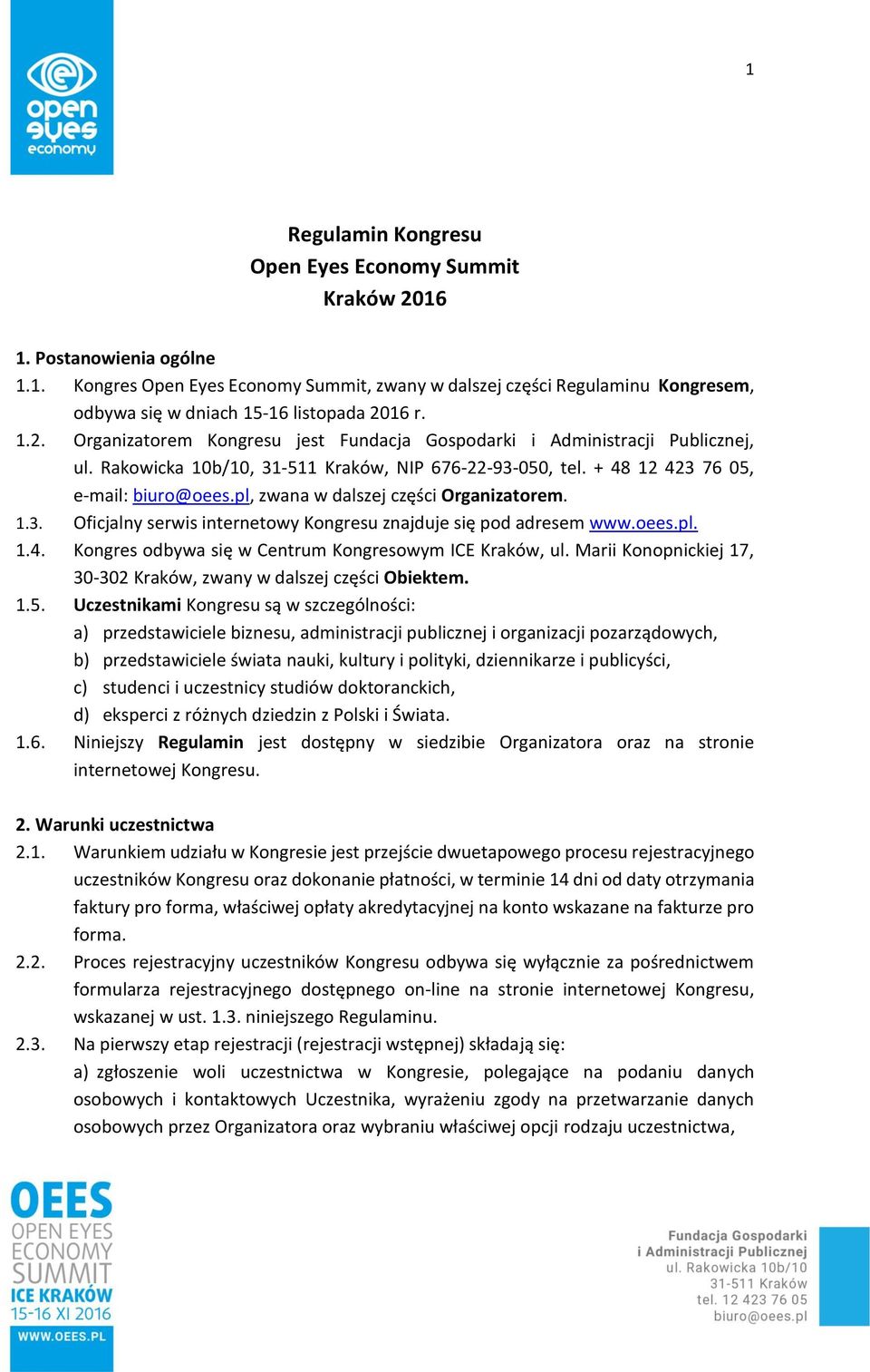 pl, zwana w dalszej części Organizatorem. 1.3. Oficjalny serwis internetowy Kongresu znajduje się pod adresem www.oees.pl. 1.4. Kongres odbywa się w Centrum Kongresowym ICE Kraków, ul.