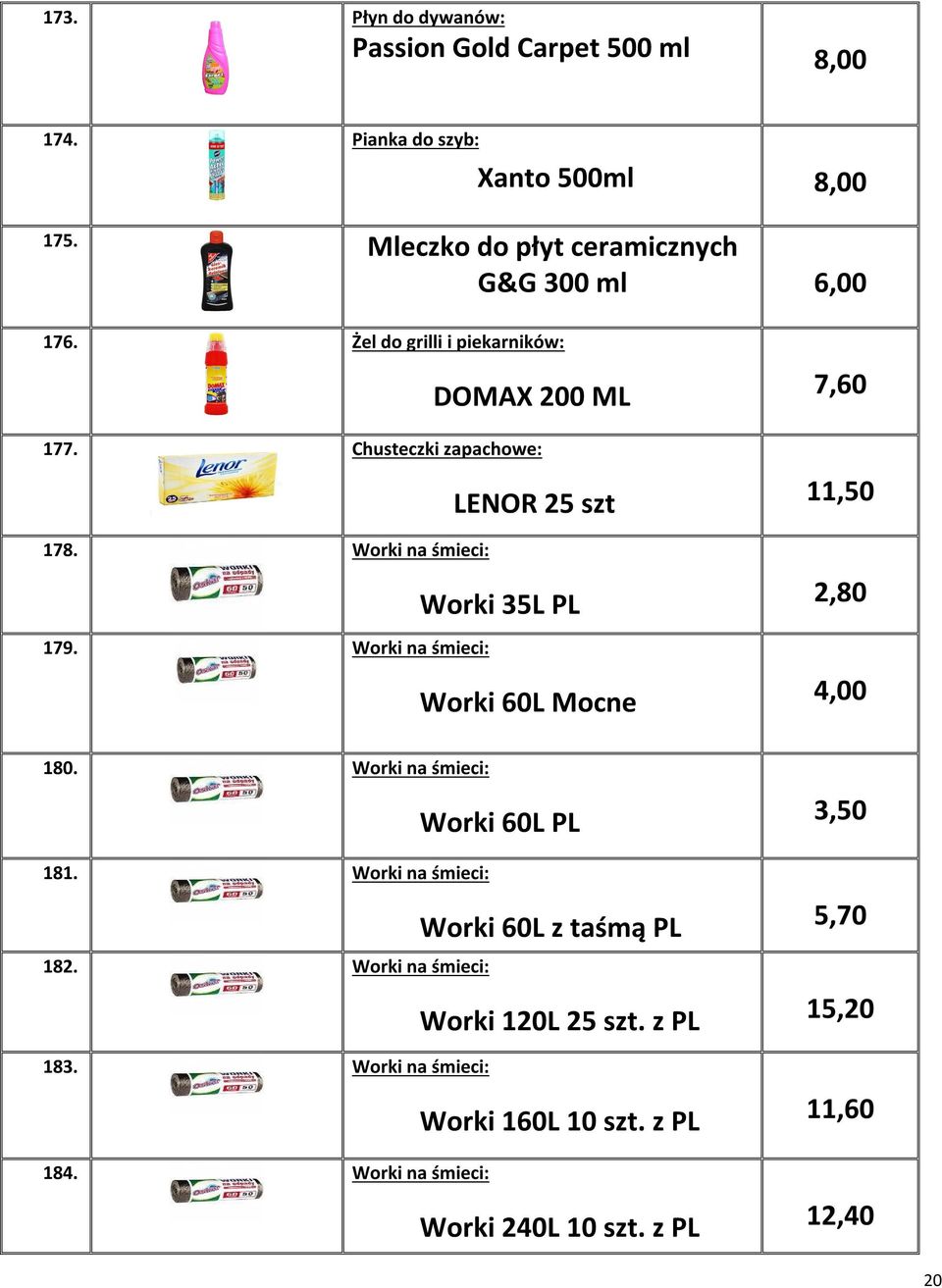 Chusteczki zapachowe: LENOR 25 szt 11,50 178. Worki na śmieci: Worki 35L PL 2,80 179. Worki na śmieci: Worki 60L Mocne 4,00 180.