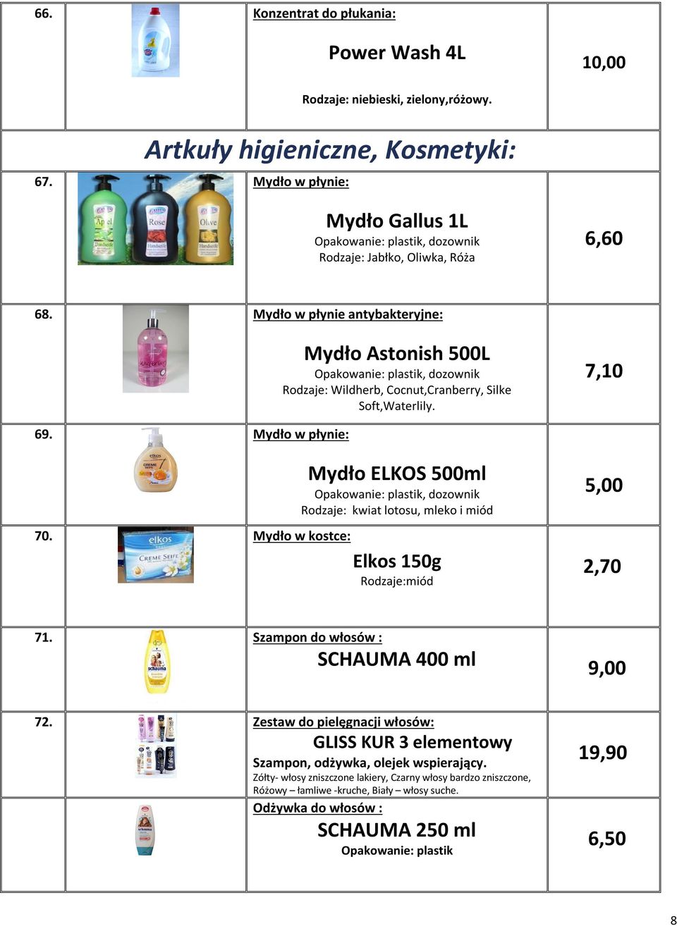 Mydło w płynie antybakteryjne: Mydło Astonish 500L Opakowanie: plastik, dozownik Rodzaje: Wildherb, Cocnut,Cranberry, Silke Soft,Waterlily. 7,10 69.
